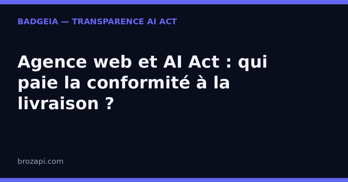 Agence web et AI Act : qui paie la conformité à la livraison ?