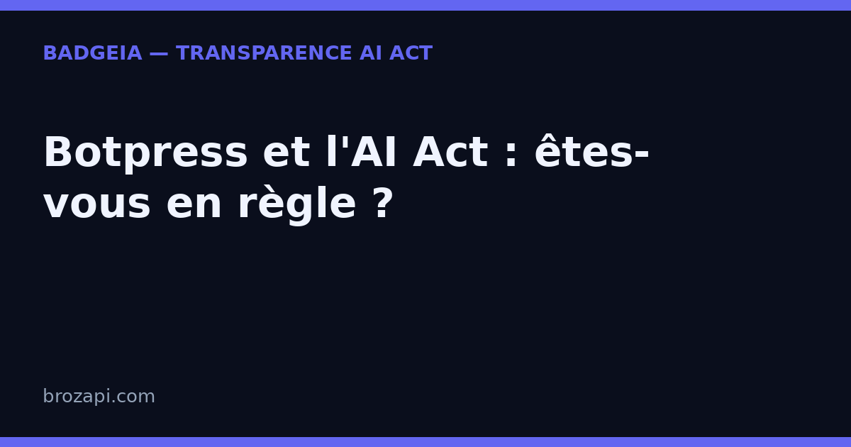 Botpress et l'AI Act : votre agent conversationnel est-il bien signalé ?