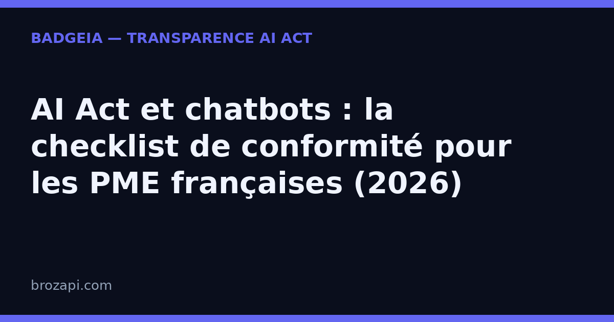 AI Act et chatbots : la checklist de conformité pour les PME françaises (2026)