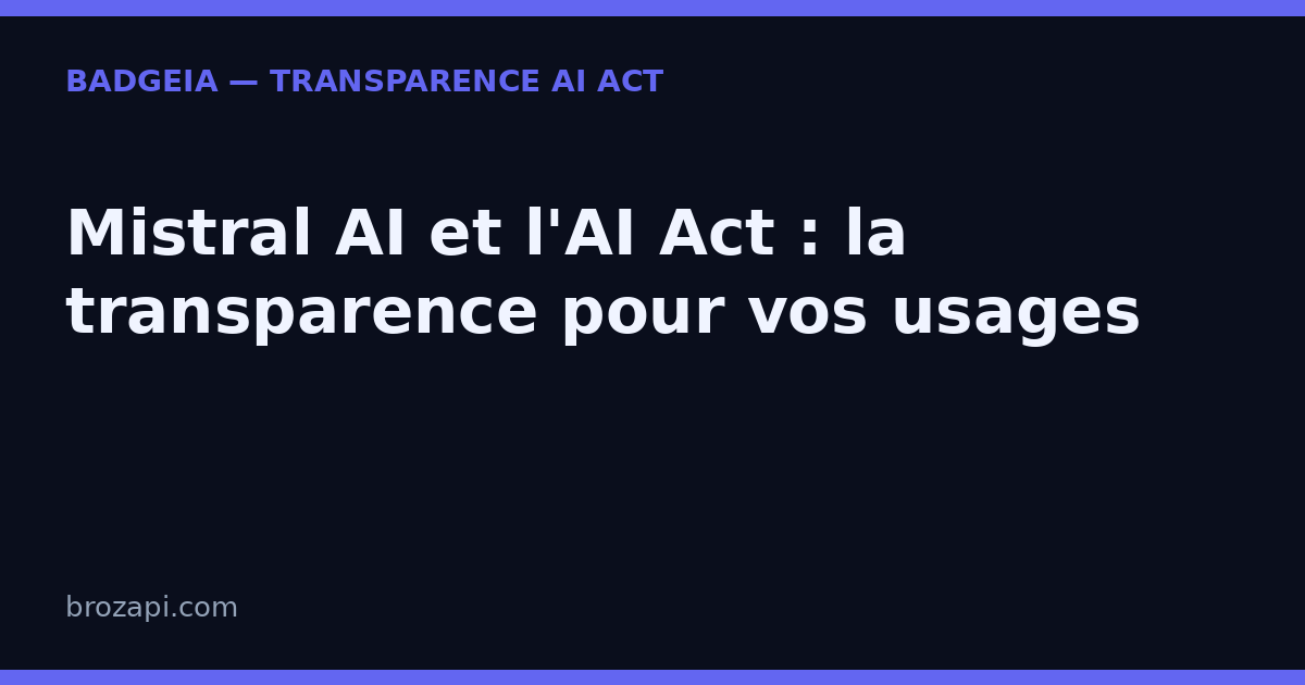 Mistral AI et l’AI Act&nbsp;: votre chatbot français est-il transparent&nbsp;?