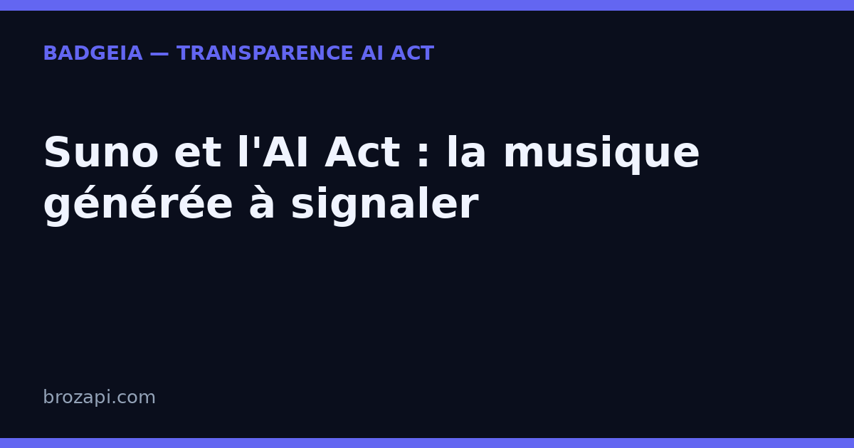 Suno et l’AI Act : vos musiques et jingles IA doivent être signalés