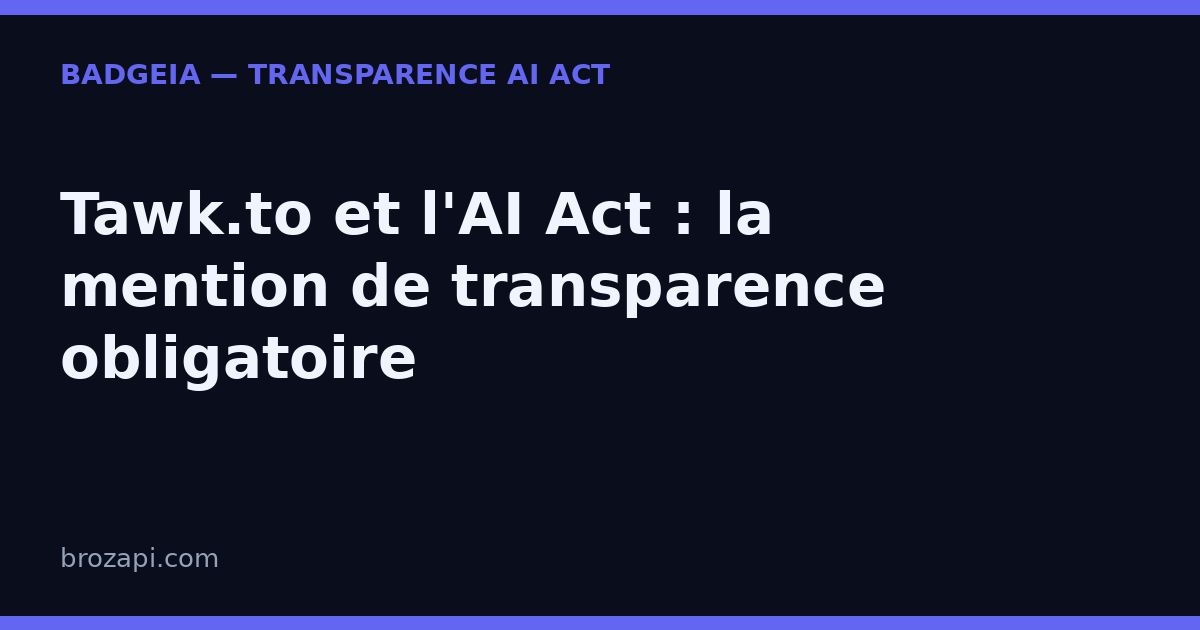 Tawk.to et l’AI Act : la mention de transparence obligatoire