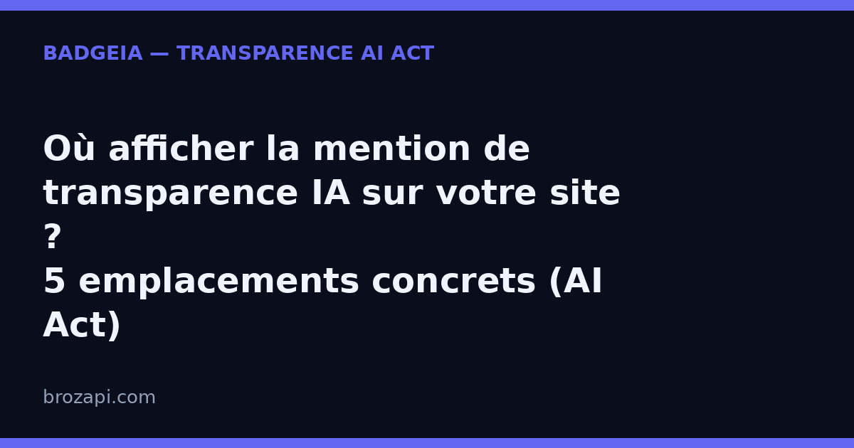 Où afficher la mention de transparence IA sur votre site : 5 emplacements concrets (AI Act)